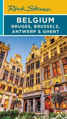 Rick Steves Belgium: Bruges, Brussels, Antwerp & Ghent (Fourth Edition) - Gene Openshaw,Rick Steves - cover