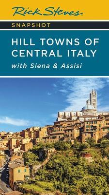 Rick Steves Snapshot Hill Towns of Central Italy (Seventh Edition): with Siena & Assisi - Rick Steves - cover