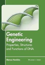 Genetic Engineering: Properties, Structures and Functions of DNA