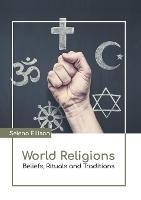 World Religions: Beliefs, Rituals and Traditions