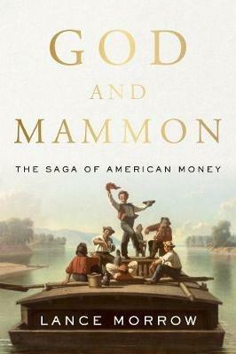 God and Mammon: Chronicles of American Money - Lance Morrow - cover
