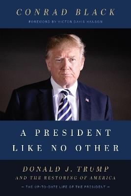 A President Like No Other: Donald J. Trump and the Restoring of America - Conrad Black - cover