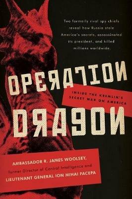 Operation Dragon: Inside the Kremlin's Secret War on America - R. James Woolsey,Ion Mihai Pacepa - cover