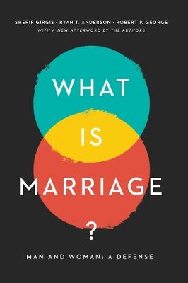 What Is Marriage?: Man and Woman: A Defense - Sherif Gergis,Ryan T. Anderson,Robert P. George - cover