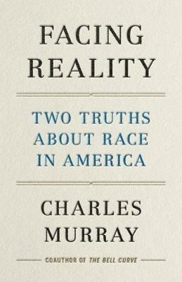 Facing Reality: Two Truths about Race in America - Charles Murray - cover