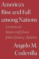 America's Rise and Fall among Nations: Lessons in Statecraft from John Quincy Adams