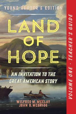 A Teacher's Guide to Land of Hope: An Invitation to the Great American Story (Young Reader's Edition, Volume 1) - Wilfred M. McClay,John D. McBride - cover