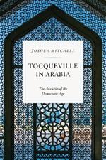 Tocqueville in Arabia: Dilemmas in a Democratic Age
