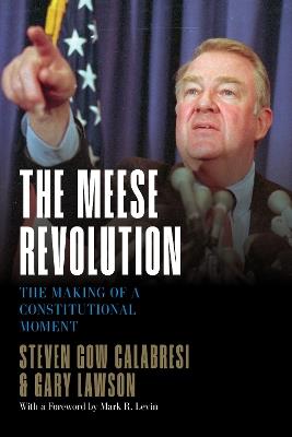 The Meese Revolution: The Making of a Constitutional Moment - Steven Gow Calabresi,Gary Lawson - cover