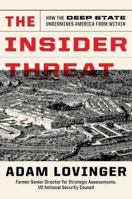 The Insider Threat: How the Deep State Undermines America from Within - Adam Lovinger - cover