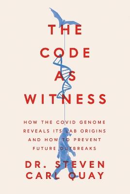 The Code as Witness: How the Covid Genome Reveals its Lab Origins - Steven Carl Quay - cover