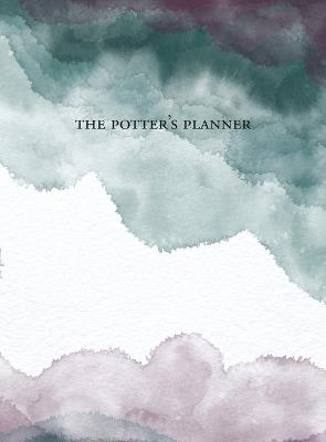The Potter's Planner: The ultimate scheduling toolset for studio success - cover