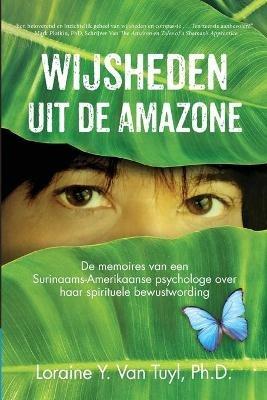 Wijsheden uit de Amazone: De memoires van een Surinaams-Amerikaanse psychologe over haar spirituele bewustwording - Loraine Y Van Tuyl - cover