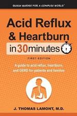 Acid Reflux & Heartburn In 30 Minutes: A guide to acid reflux, heartburn, and GERD for patients and families