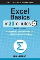 Excel Basics In 30 Minutes: The beginner's guide to Microsoft Excel, Excel Online, and Google Sheets - Ian Lamont - cover