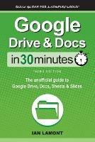 Google Drive & Docs In 30 Minutes: The unofficial guide to Google Drive, Docs, Sheets & Slides - Ian Lamont - cover