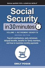 Social Security In 30 Minutes, Volume 1: Payroll contributions, early retirement, delayed benefits, benefits for family members, and how to maximize monthly payments