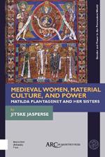 Medieval Women, Material Culture, and Power: Matilda Plantagenet and her Sisters