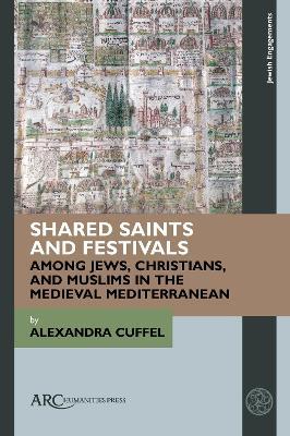 Shared Saints and Festivals among Jews, Christians, and Muslims in the Medieval Mediterranean - Alexandra Cuffel - cover