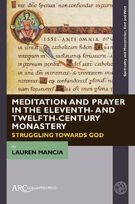 Meditation and Prayer in the Eleventh- and Twelfth-Century Monastery: Struggling towards God - Lauren Mancia - cover