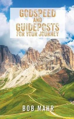Godspeed and Guideposts for Your Journey - Bob Mahr - cover
