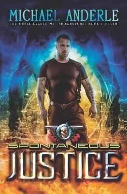 Spontaneous Justice: An Urban Fantasy Action Adventure - Michael Anderle - cover