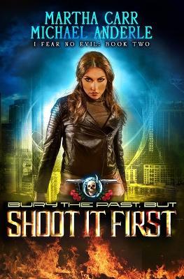 Bury The Past, But Shoot It First: An Urban Fantasy Action Adventure - Michael Anderle,Martha Carr - cover