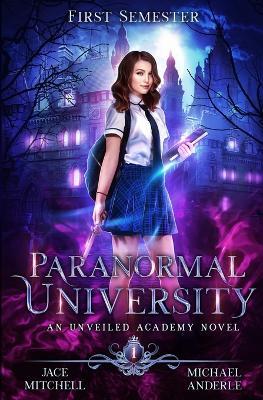 Paranormal University: First Semester: An Unveiled Academy Novel - Michael Anderle,Jace Mitchell - cover