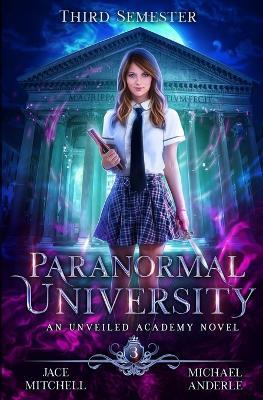 Paranormal University: Third Semester: An Unveiled Academy Novel - Michael Anderle,Jace Mitchell - cover