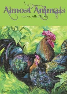 Almost Animals: Stories - Allen Frost - cover