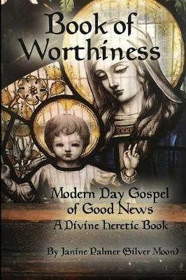 Book of Worthiness: Modern Day Gospel of Good News - Palmer Janine - cover