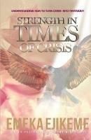 Strength in times of crisis: understanding how to trun your crisis into testimony - Emeka Ejikeme - cover