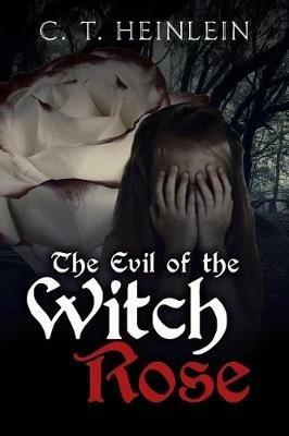 The Evil of the Witch Rose - C T Heinlein - cover