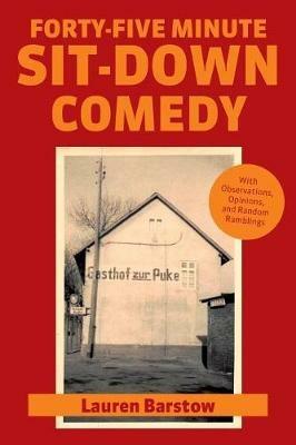 Forty-Five Minute Sit-Down Comedy: with Observations, Opinions, and Random Ramblings - Lauren Barstow - cover