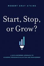 Start, Stop, or Grow?: A Data-Informed Approach to Academic Program Evaluation and Management