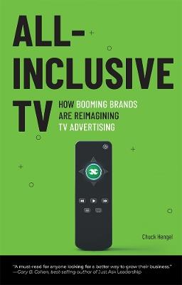 All-Inclusive TV: How Booming Brands Are Reimagining TV Advertising - Chuck Hengel - cover