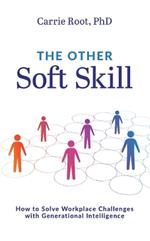 The Other Soft Skill: How to Solve Workplace Challenges with Generational Intelligence