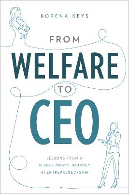 From Welfare To CEO: Lessons from a Single Mom's Journey in Entrepreneuship - Korena Keys - cover