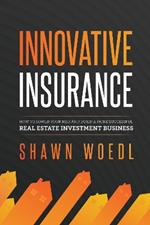Innovative Insurance: How to Lower Your Risk and Build a More Successful Real Estate Investment Business