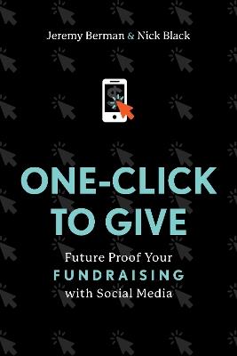 One-Click to Give: Future Proof Your Fundraising with Social Media - Jeremy Berman,Nick Black - cover