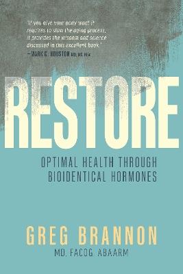Restore: Optimal Health through Bioidentical Hormones - Greg Brannon - cover
