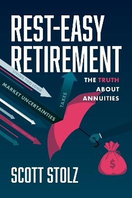 Rest-Easy Retirement: The Truth about Annuities - Scott Stolz - cover