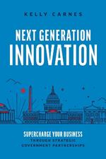 Next Generation Innovation: Supercharge Your Business through Strategic Government Partnerships