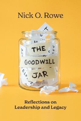 The Goodwill Jar: Reflections on Leadership and Legacy - Nick O. Rowe - cover