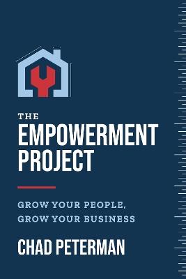 The Empowerment Project: Grow Your People, Grow Your Business - Chad Peterman - cover