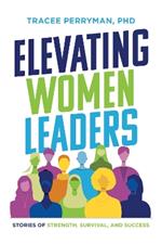Elevating Women Leaders: Stories of Strength, Survival and Success