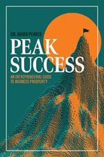Peak Success: An Entrepreneurial Guide to Business Prosperity