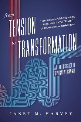 From Tension to Transformation: A Leader's Guide to Generative Change - Janet M. Harvey - cover