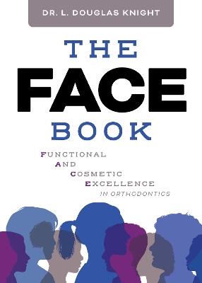 The FACE Book: Functional and Cosmetic Excellence in Orthodontics - L. Douglas Knight - cover