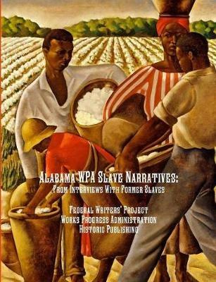 Alabama WPA Slave Narratives: From Interviews With Former Slaves - Federal Writers' Project - cover